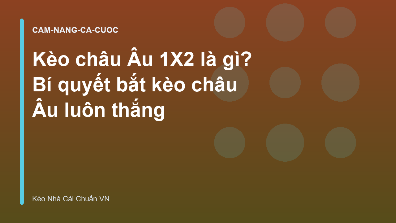 Kèo châu Âu 1X2 là gì? Bí quyết bắt kèo châu Âu luôn thắng
