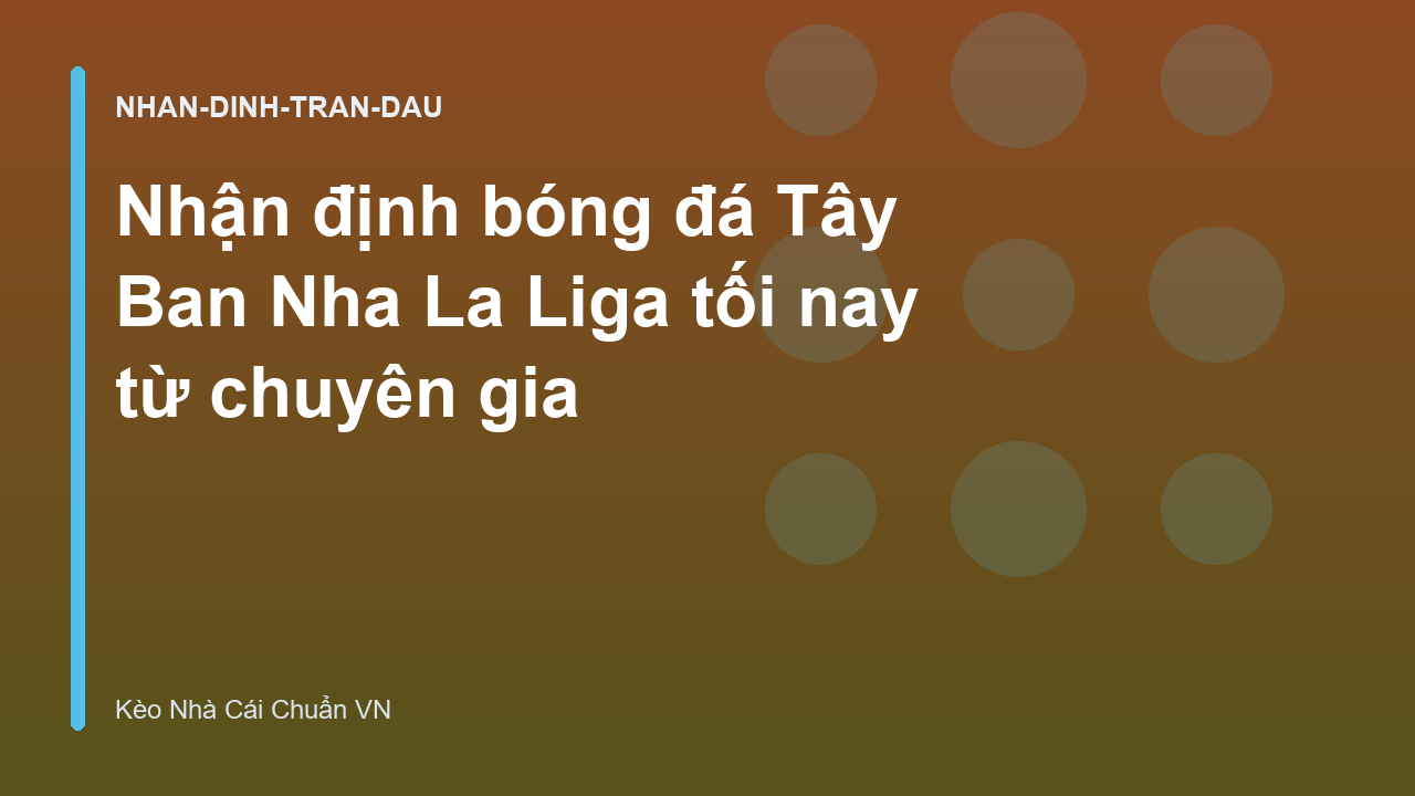 Nhận định bóng đá Tây Ban Nha La Liga tối nay từ chuyên gia