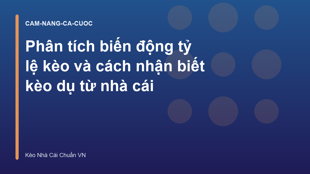 Phân tích biến động tỷ lệ kèo và cách nhận biết kèo dụ từ nhà cái