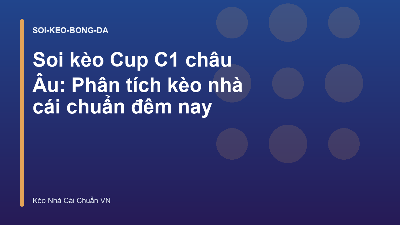 Soi kèo Cup C1 châu Âu: Phân tích kèo nhà cái chuẩn đêm nay
